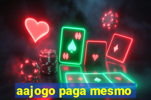 aajogo paga mesmo